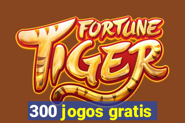 300 jogos gratis